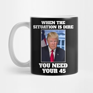 When the situation is dire you need your 45 Mug